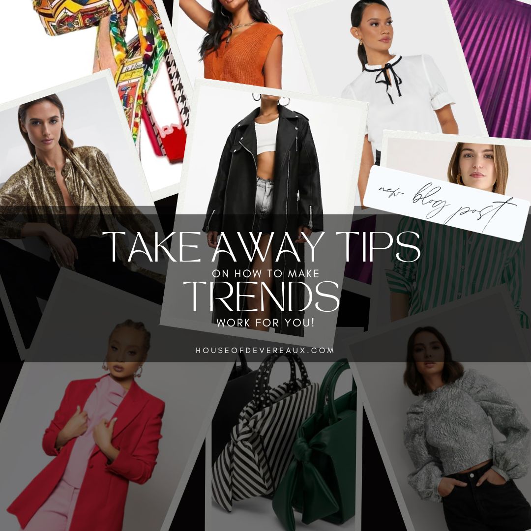 Sooo....Take Away Tips on How to Make Trends Work for you!